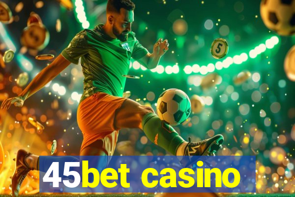 45bet casino