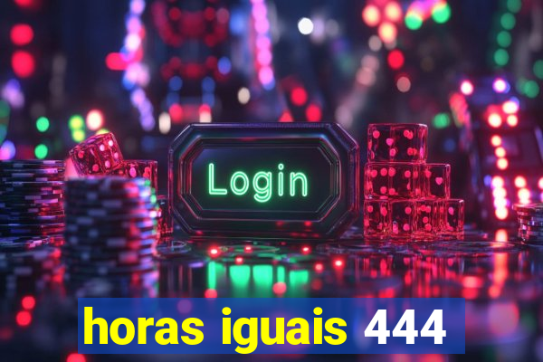 horas iguais 444