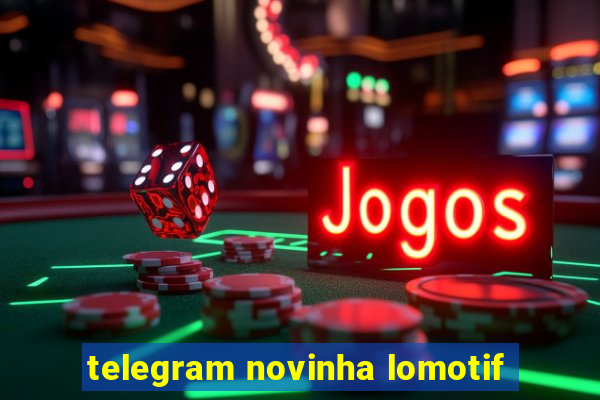 telegram novinha lomotif