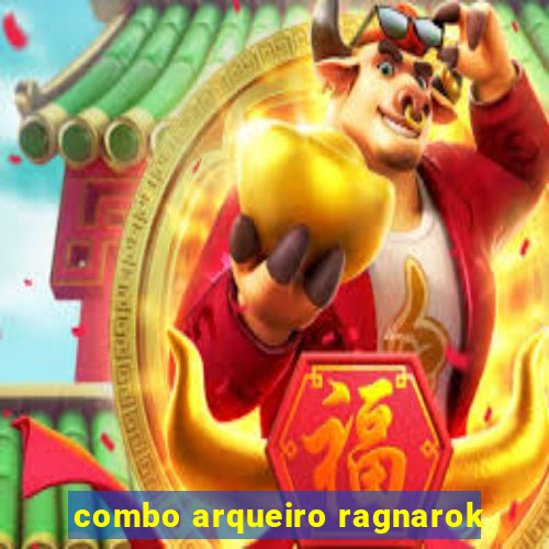 combo arqueiro ragnarok