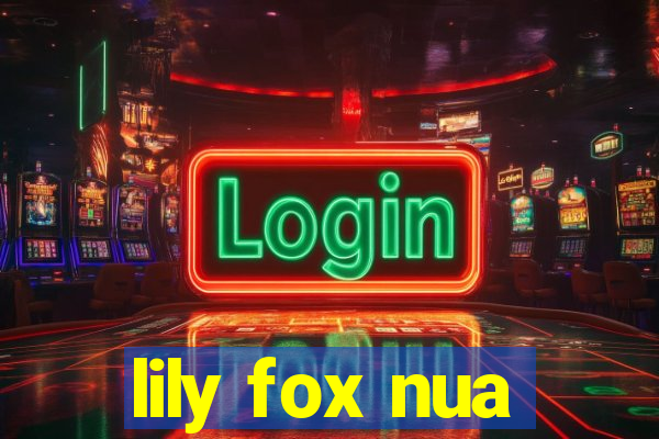 lily fox nua