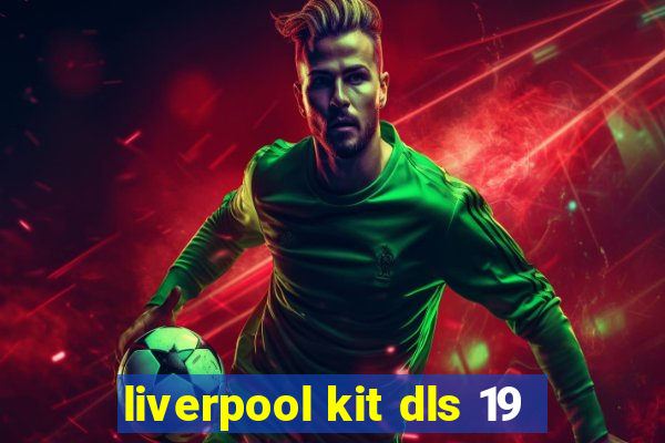 liverpool kit dls 19
