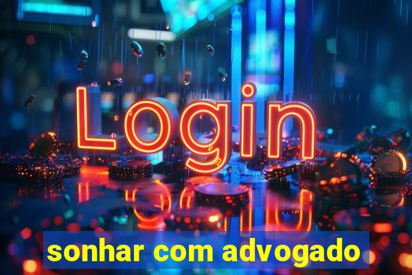 sonhar com advogado