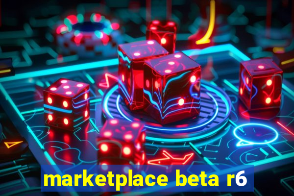marketplace beta r6