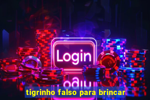 tigrinho falso para brincar