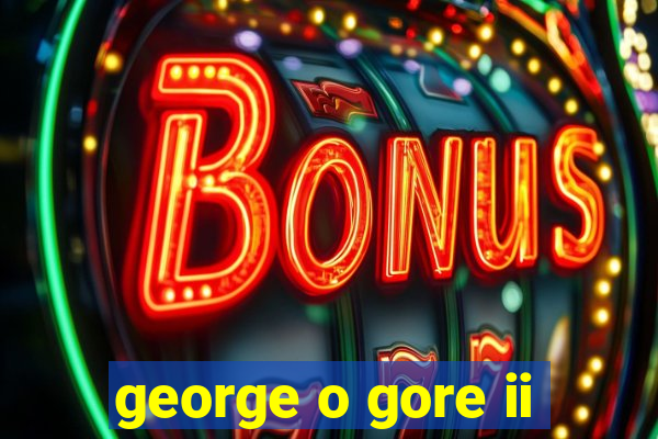 george o gore ii