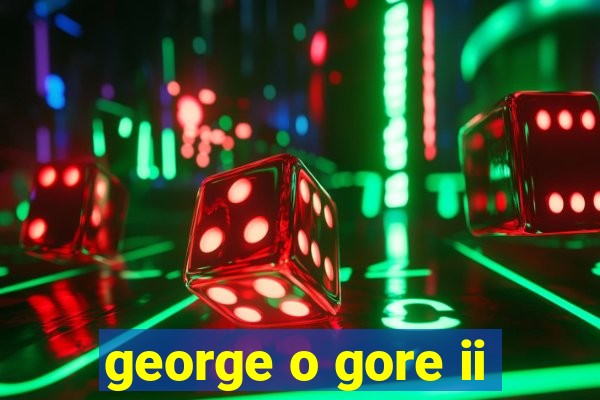 george o gore ii