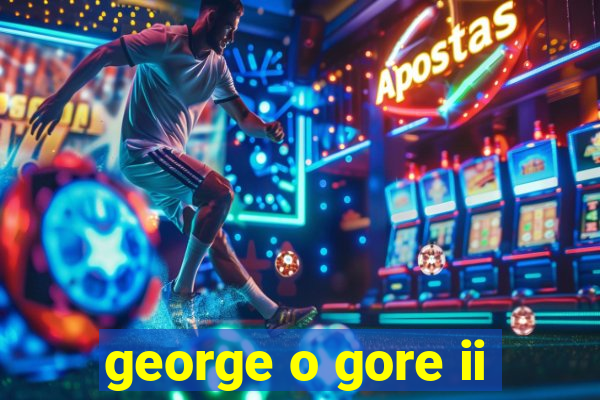 george o gore ii