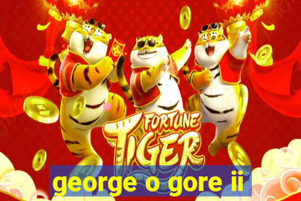 george o gore ii