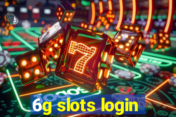 6g slots login