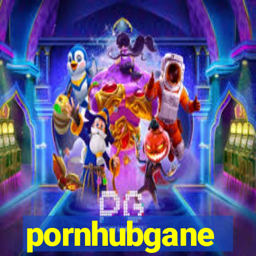 pornhubgane