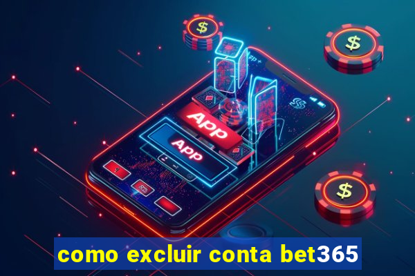como excluir conta bet365