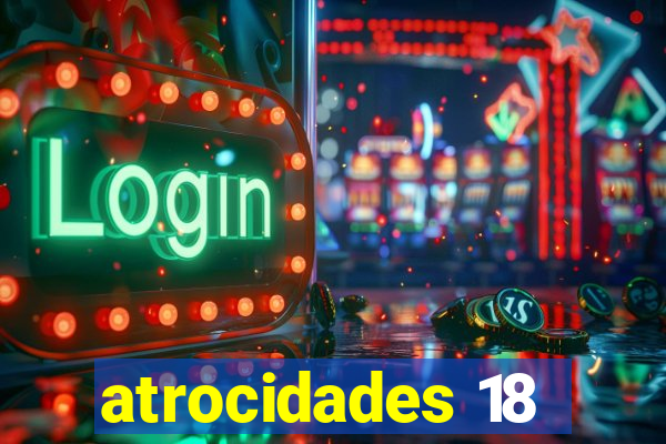 atrocidades 18