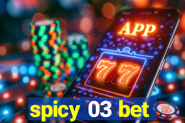 spicy 03 bet