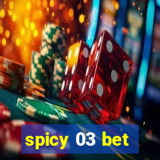 spicy 03 bet