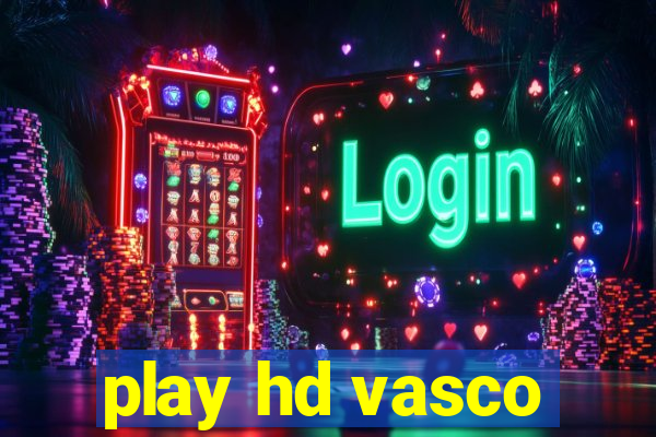 play hd vasco
