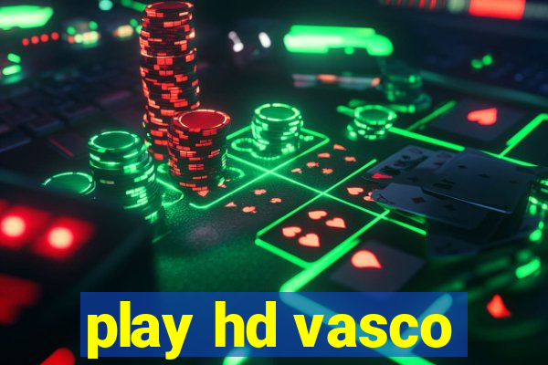 play hd vasco