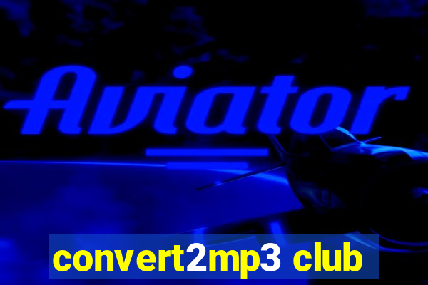 convert2mp3 club