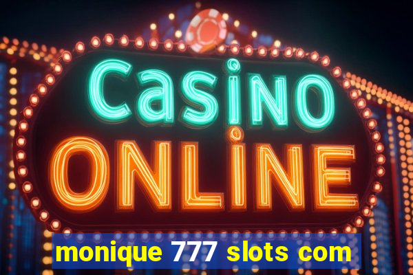 monique 777 slots com