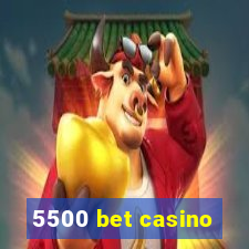 5500 bet casino