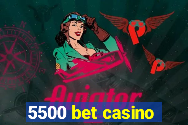 5500 bet casino