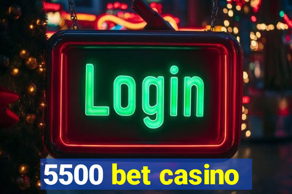 5500 bet casino