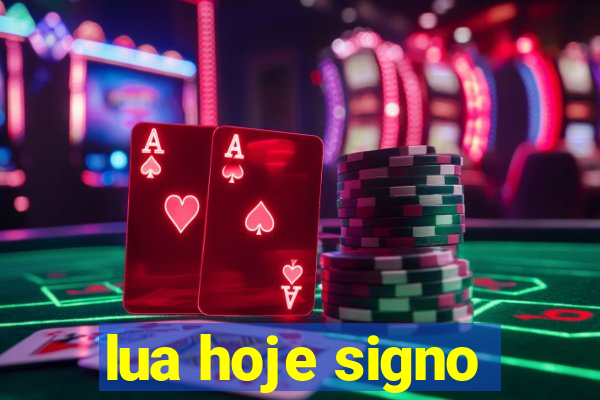 lua hoje signo