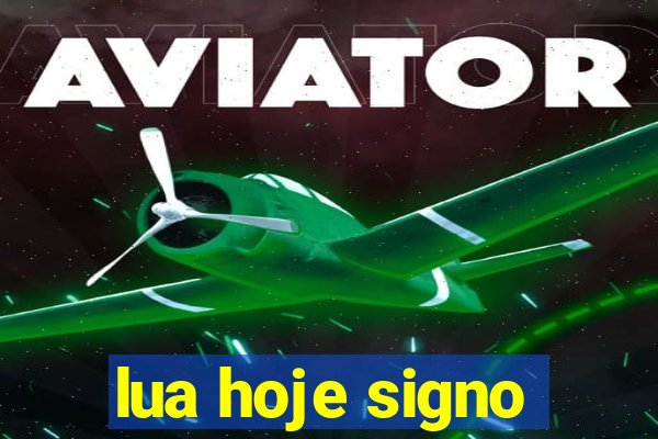 lua hoje signo