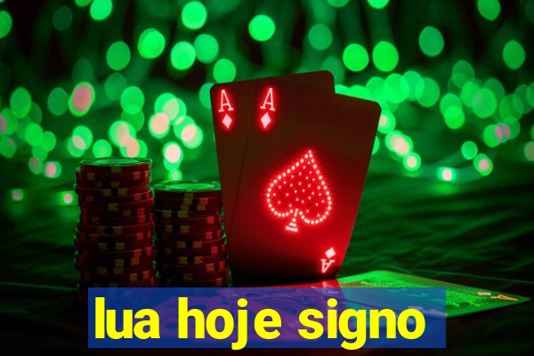 lua hoje signo