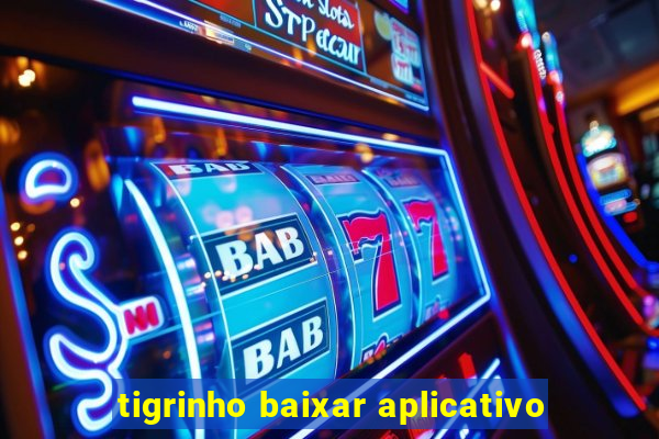 tigrinho baixar aplicativo