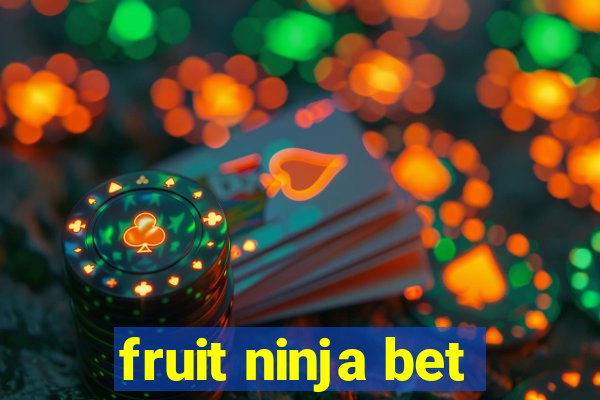 fruit ninja bet