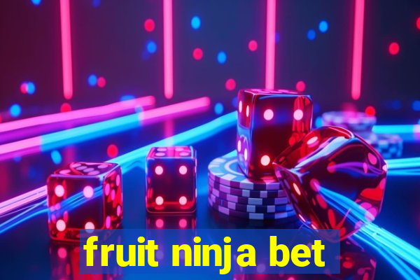 fruit ninja bet