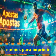 memes para imprimir