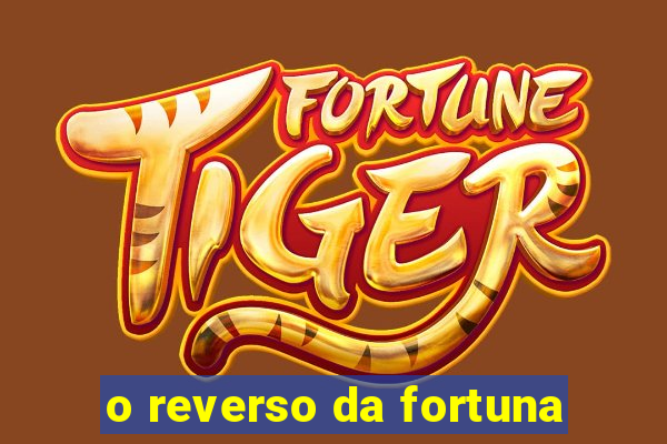 o reverso da fortuna