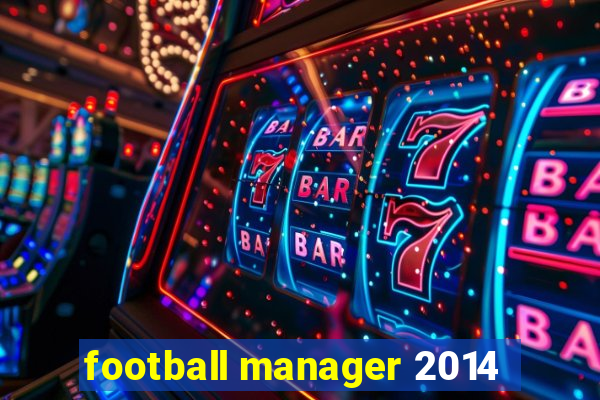 football manager 2014