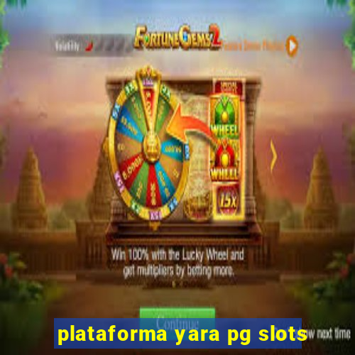 plataforma yara pg slots