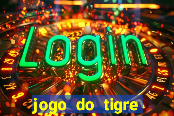 jogo do tigre plataforma chinesa