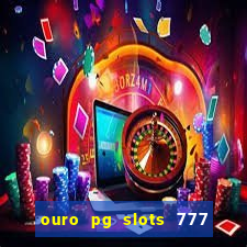 ouro pg slots 777 é confiável