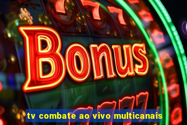 tv combate ao vivo multicanais