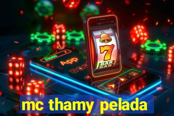 mc thamy pelada