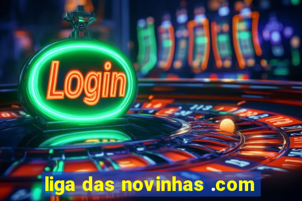 liga das novinhas .com