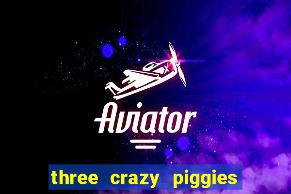 three crazy piggies onde jogar