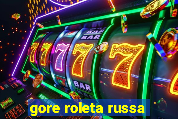 gore roleta russa
