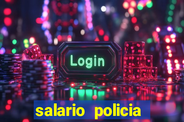 salario policia civil ba