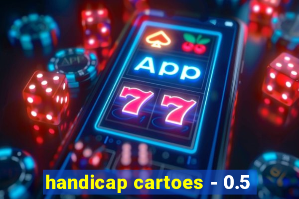 handicap cartoes - 0.5