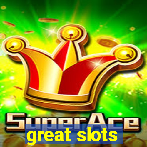 great slots