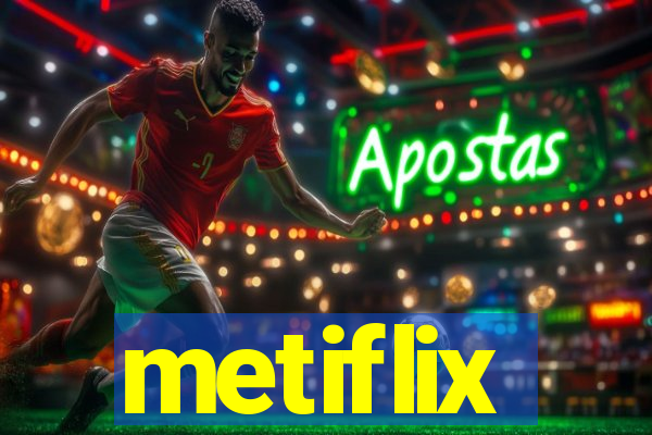 metiflix