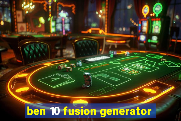 ben 10 fusion generator
