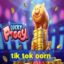 tik tok oorn