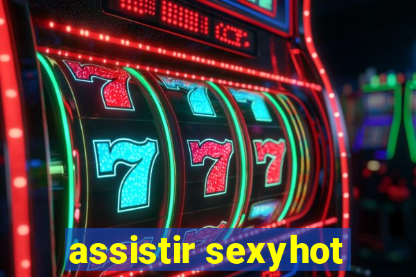 assistir sexyhot